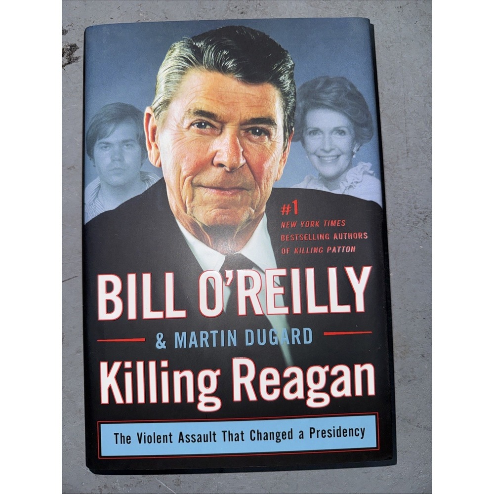 Killing‎ Reagan : The Violent Assault That Changed a Presidency by Bill O'Reilly